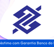 Empréstimo com Garantia Banco do Brasil: Guia Completo para Negativados