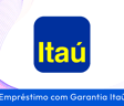 Empréstimo com Garantia Banco Itaú: Guia Completo para Negativados