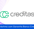 Empréstimo com Garantia da Creditas: Guia Completo para Negativados