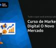 Curso de Marketing Digital O Novo Mercado: Tudo o Que Você Precisa Saber