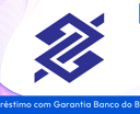 Empréstimo com Garantia Banco do Brasil: Guia Completo para Negativados