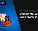 Curso de Marketing Digital Domestika: Tudo que Você Precisa Saber