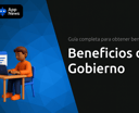 Beneficios del Gobierno: Guía Completa Para Obtener Beneficios