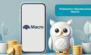 Préstamo Hipotecarios Macro: Esto es lo que necesitas saber