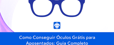 Como Conseguir Óculos Grátis para Aposentados: Guia Completo