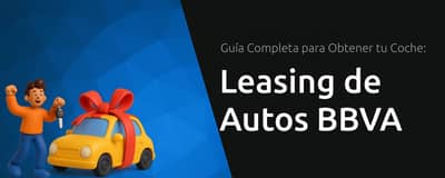 Leasing de Autos BBVA: Guía Completa para Obtener tu Coche