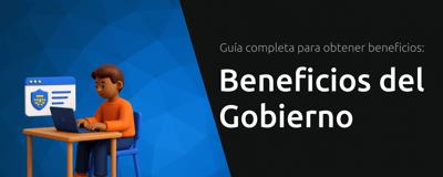 Beneficios del Gobierno: Guía Completa Para Obtener Beneficios