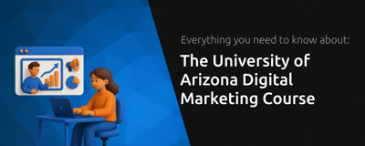 The University of Arizona Digital Marketing Course: Everything You Need to Know