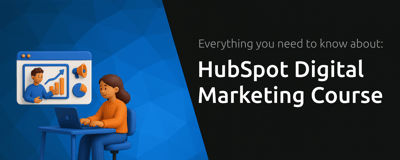 HubSpot Digital Marketing Course: Everything You Need to Know