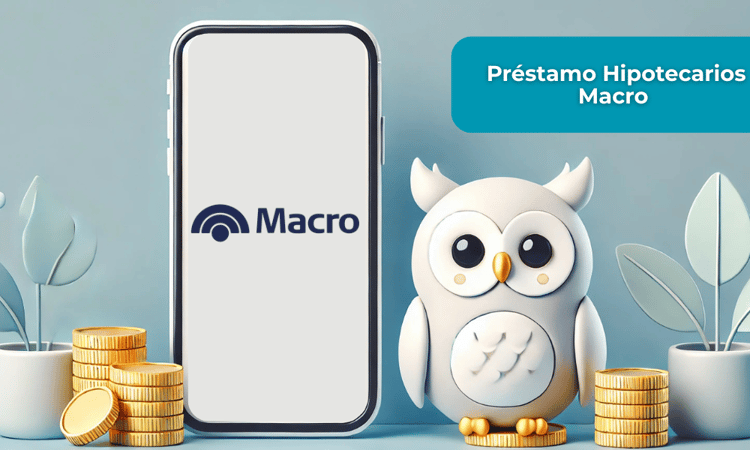 Préstamo Hipotecarios Macro: Esto es lo que necesitas saber